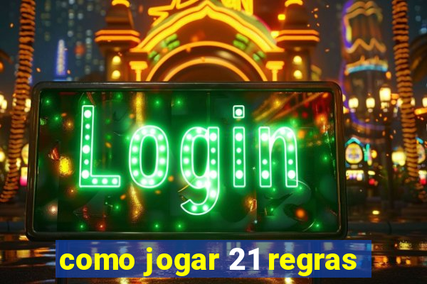 como jogar 21 regras